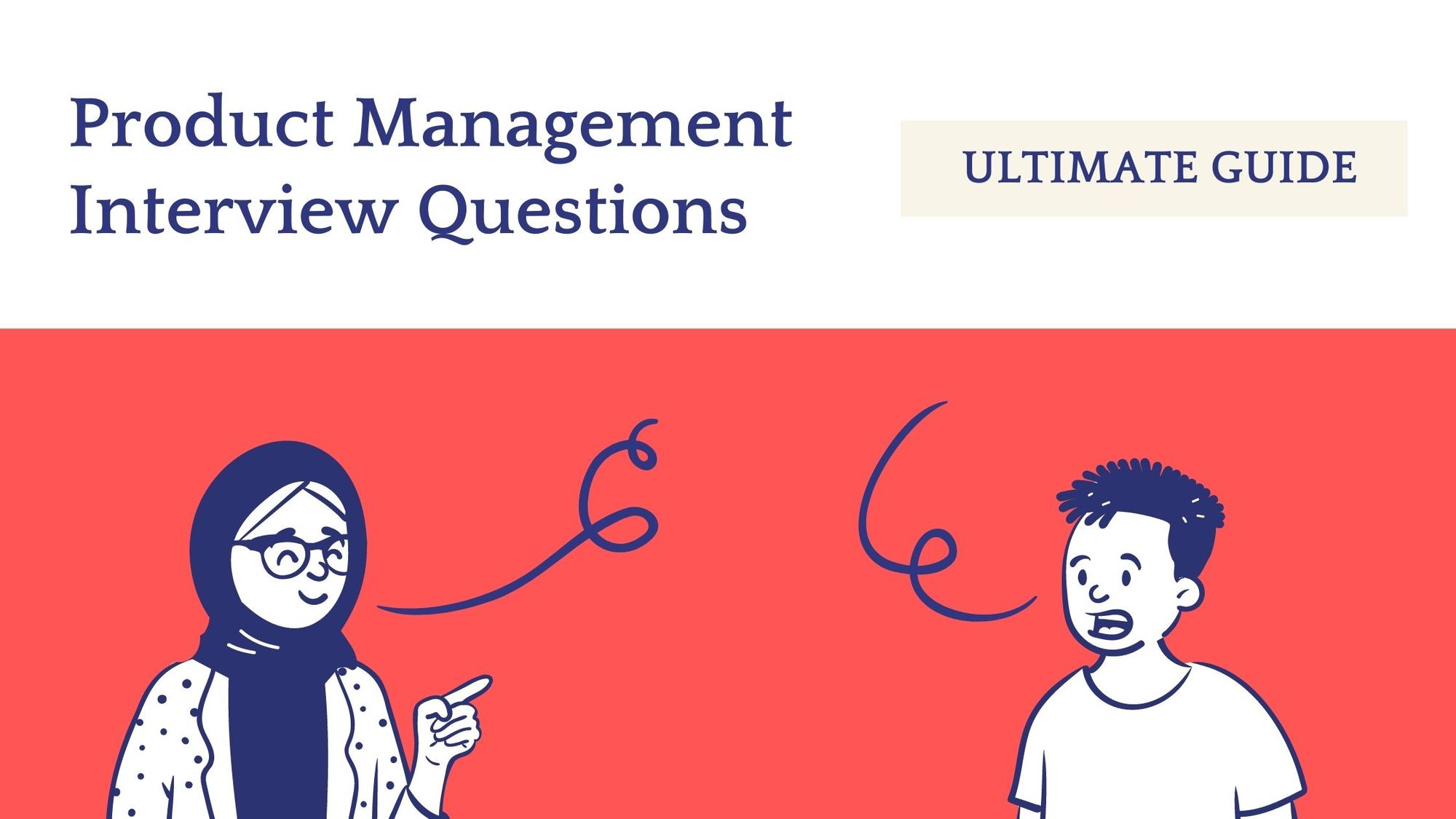 The Top Product Manager Interview Questions Ultimate Guide (Including The  Answers You Need To Know)